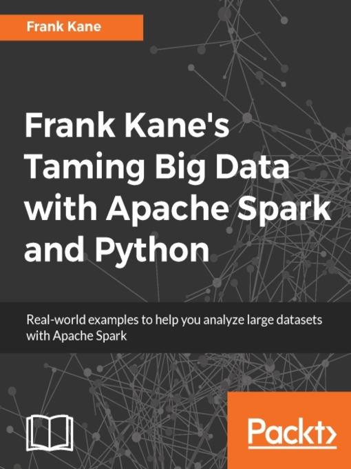 Title details for Frank Kane's Taming Big Data with Apache Spark and Python by Frank Kane - Available